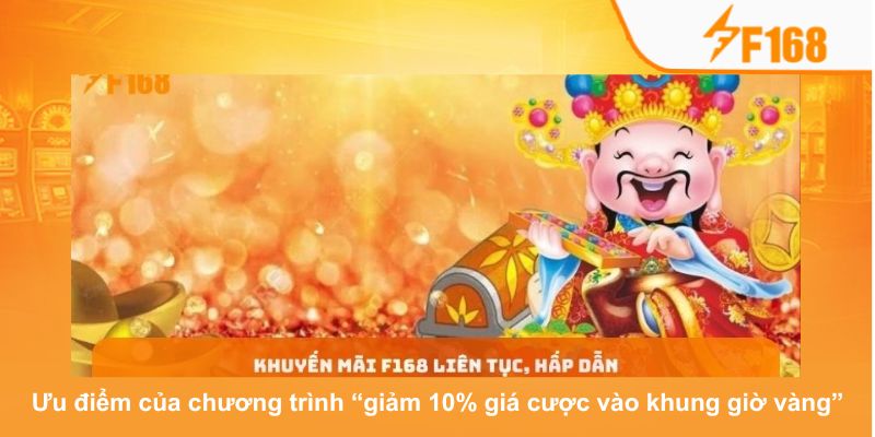 F168 Giảm 10% Giá Cược Khi Tham Gia Trong Khung Giờ Vàng 7 Điểm nổi bật của chương trình giảm 10% giá cược